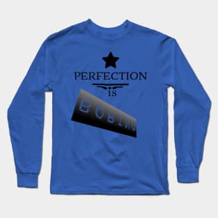 Perfection is boring Long Sleeve T-Shirt